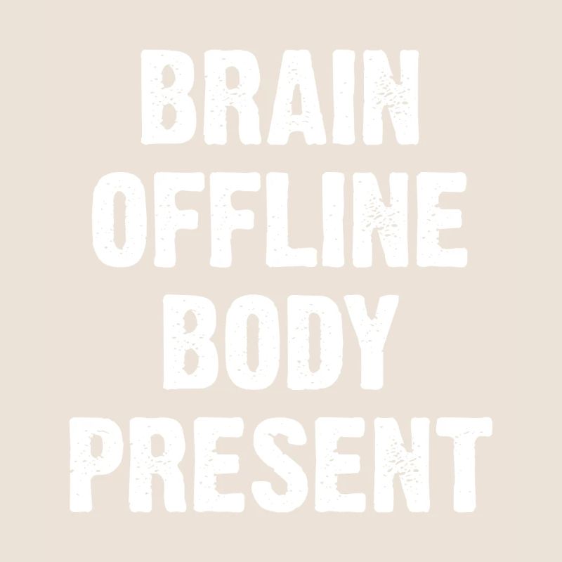 Brain Offline Body Present