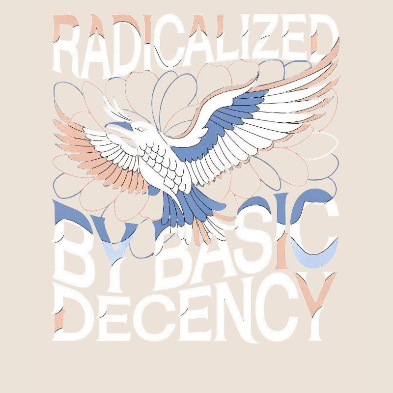 Radicalized by Basic Decency Statement Kunst