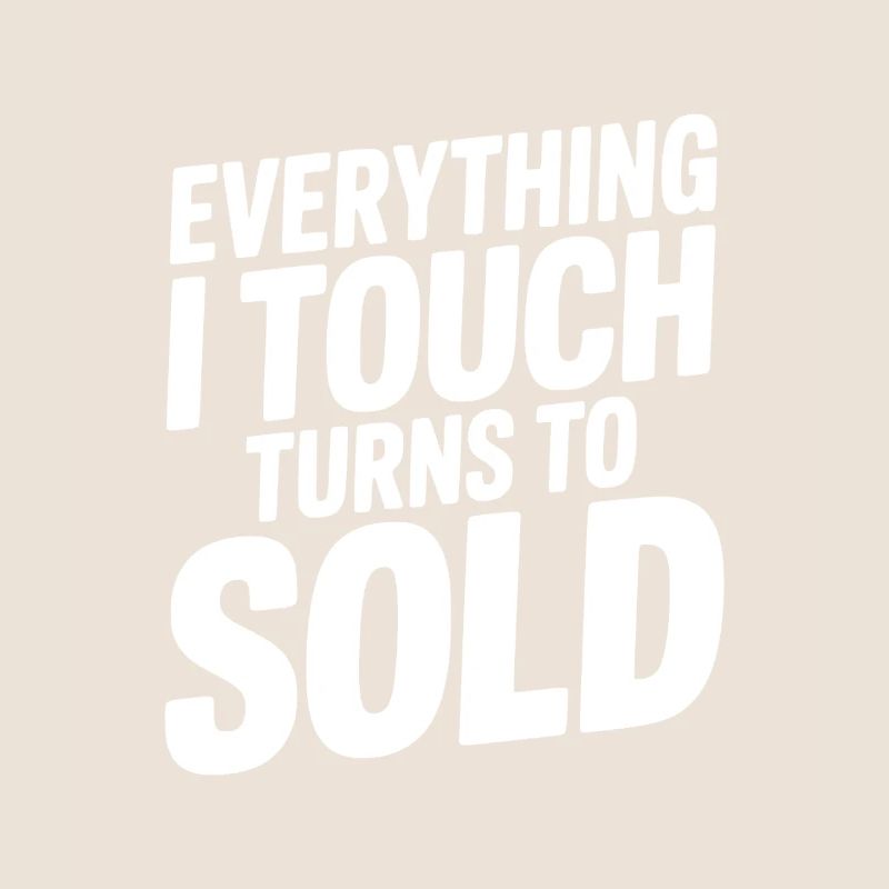 Tout ce que je touche devient vendu