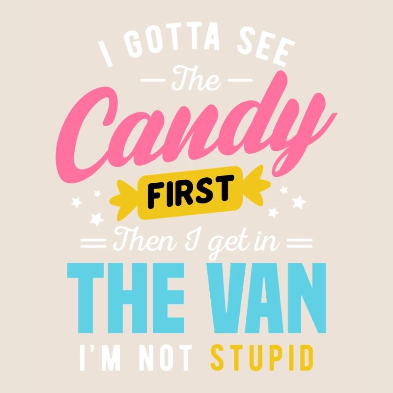 Candy First The Van Stupid Funny Sarcastic Graphic