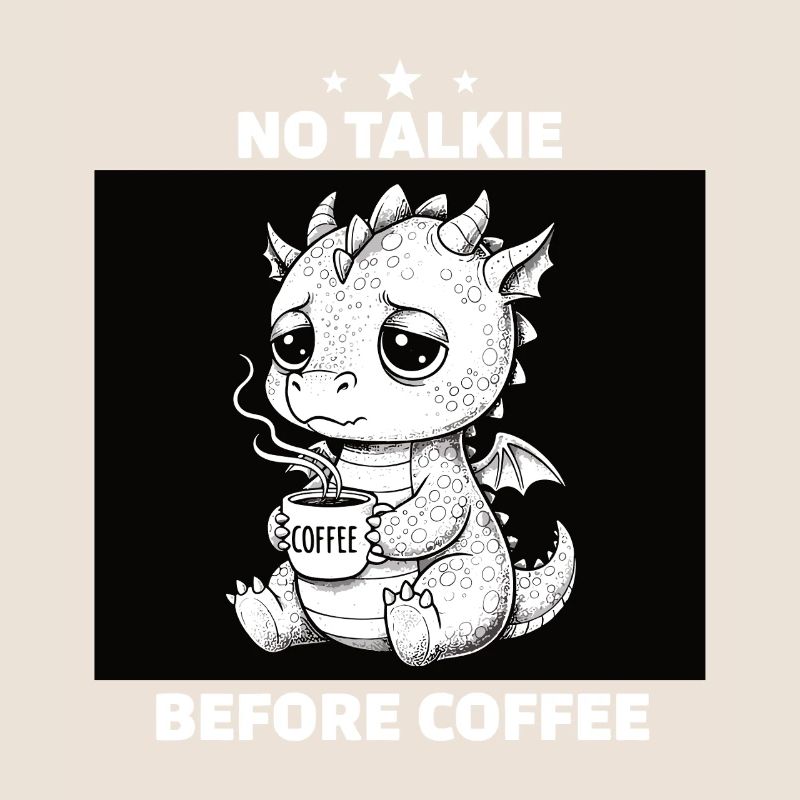 No Conversation Before Coffee Lover Dragon