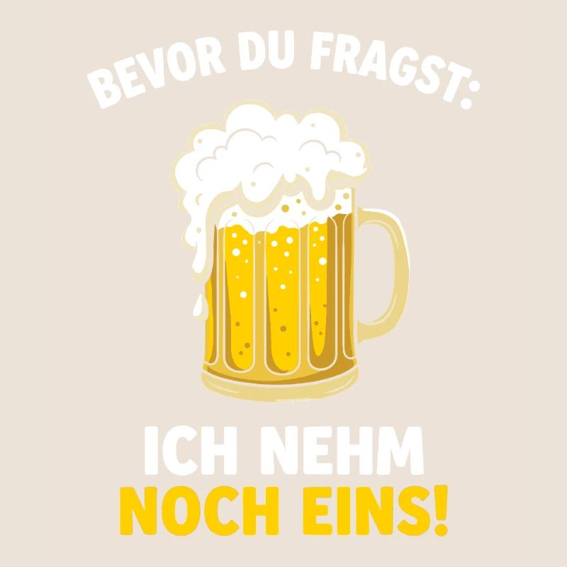 Bevor Du Fragst: Ich Nehm Noch Eins! German Beer