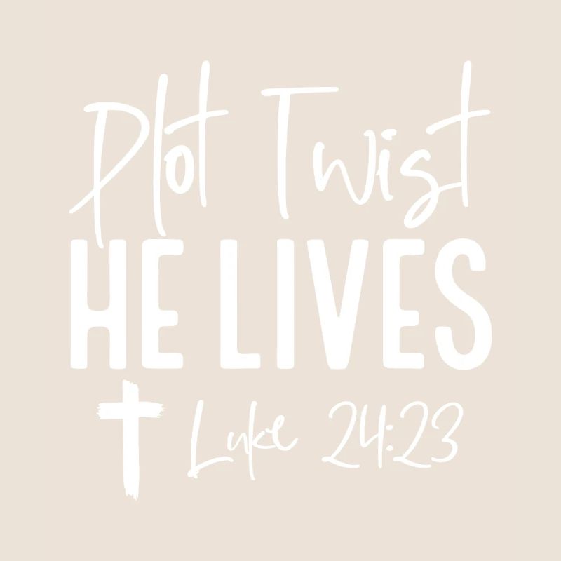Plot Twist: He Lives Luke 24:23