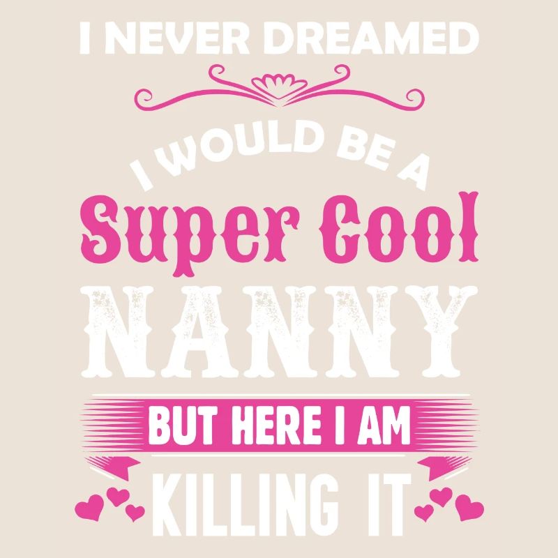 I Never Dreamed I Would Be A Super Cool Nanny