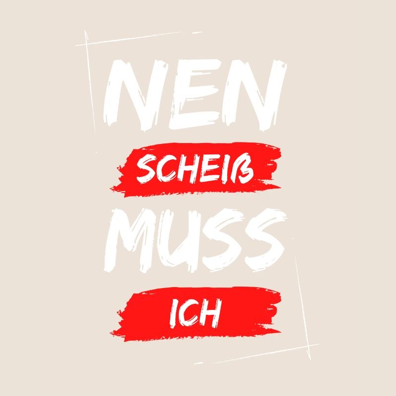 Nen scheiß muss ich