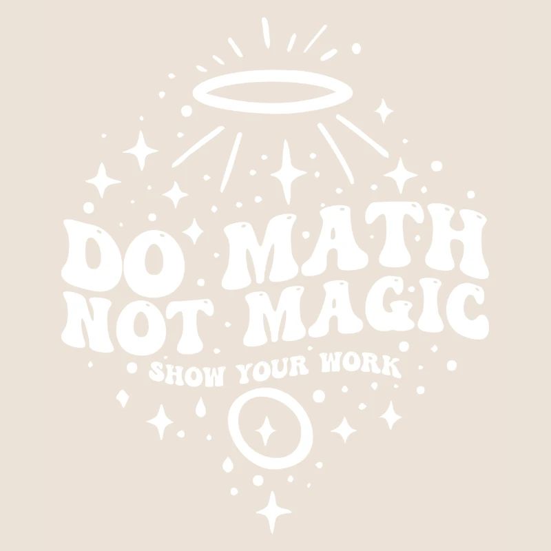Do Math Not Magic Show Your Work Cool Math Teacher
