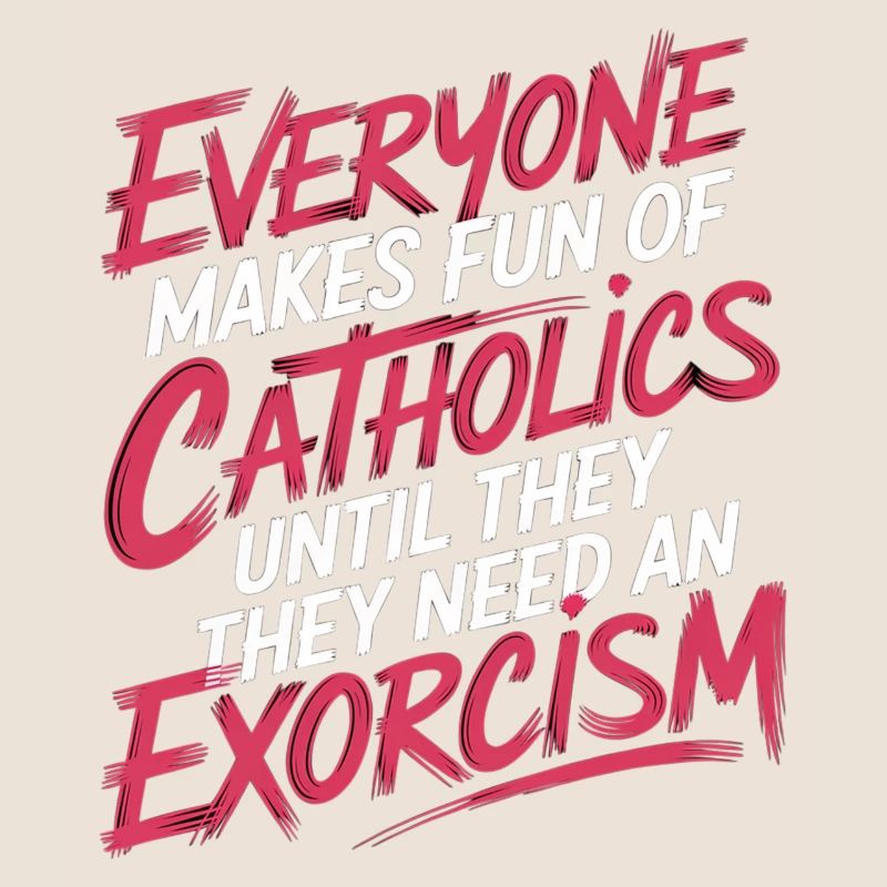 Fun of Catholics Until Exorcism Needed 1 7