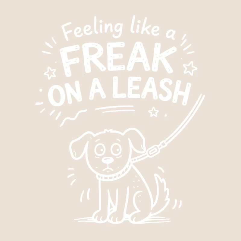 Feeling Like A Freak On A Leash Statement