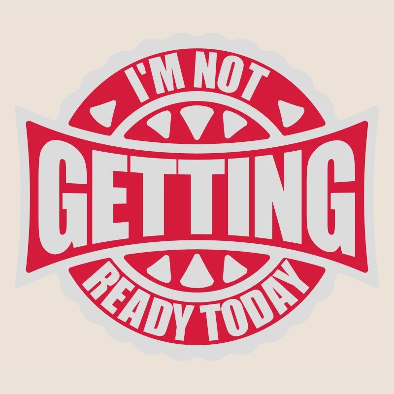 not getting ready today