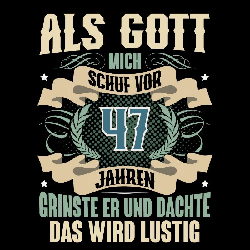 47. Geburtstag Als Gott Mich Schuf Vor