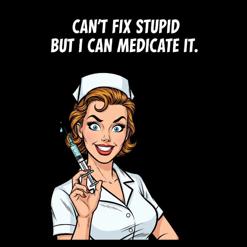Stupidity Can be solved medicinally! Nurse Fun