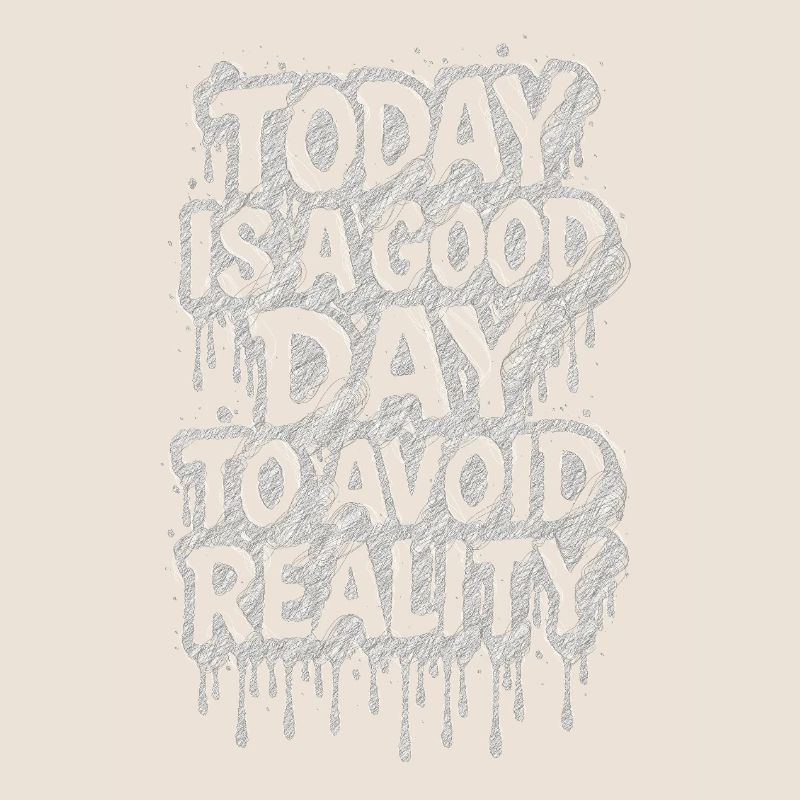 Today is a good day avoid reality Spruch träumen