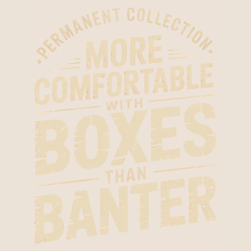More Comfortable with Boxes than Banter