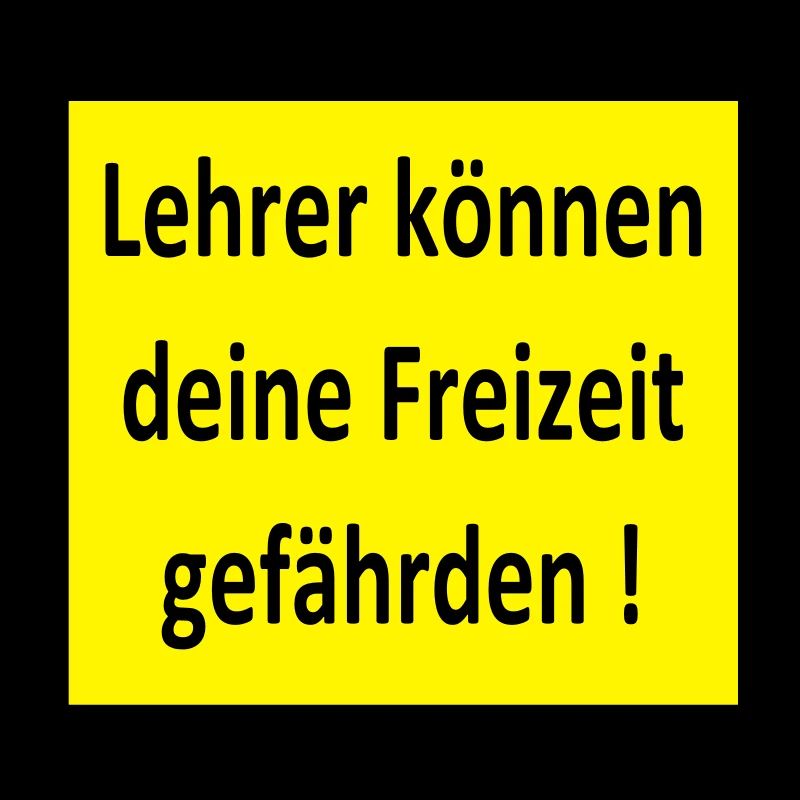 Lehrer können deine Freizeit gefährden!