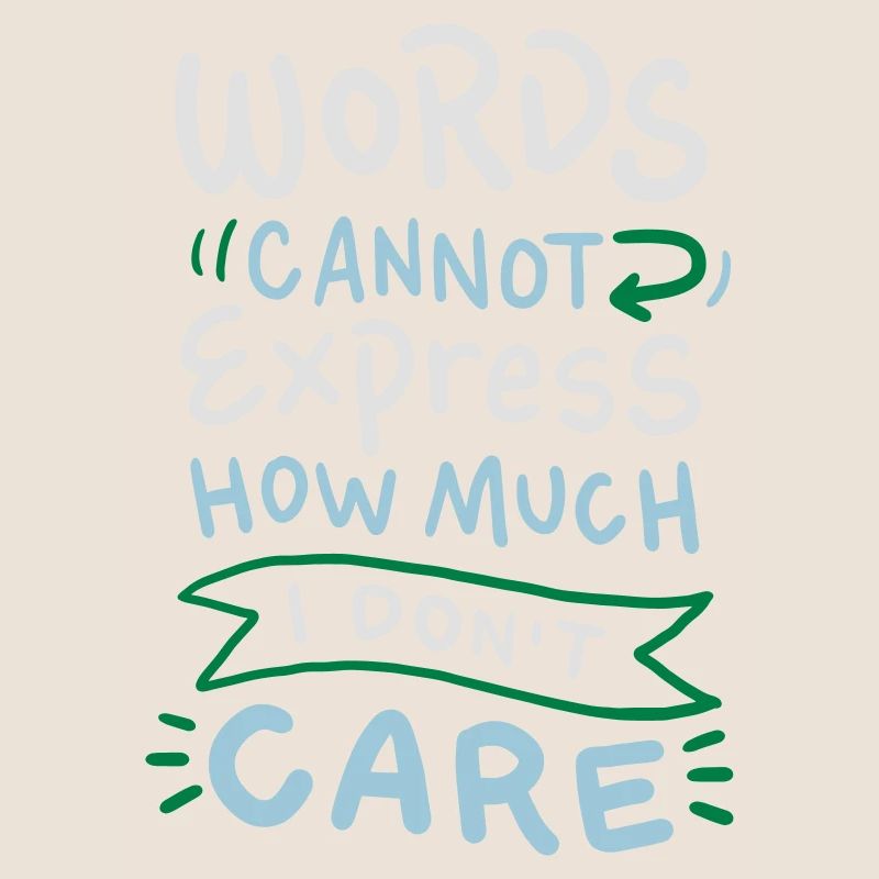 Words cannot express how much I don't care