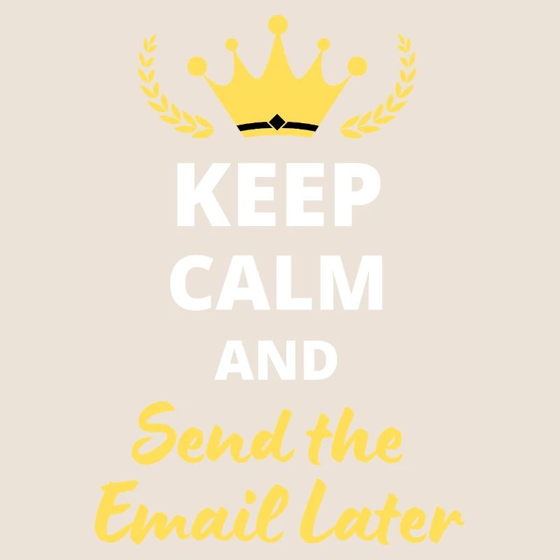 “Keep Calm and Send the Email Later”