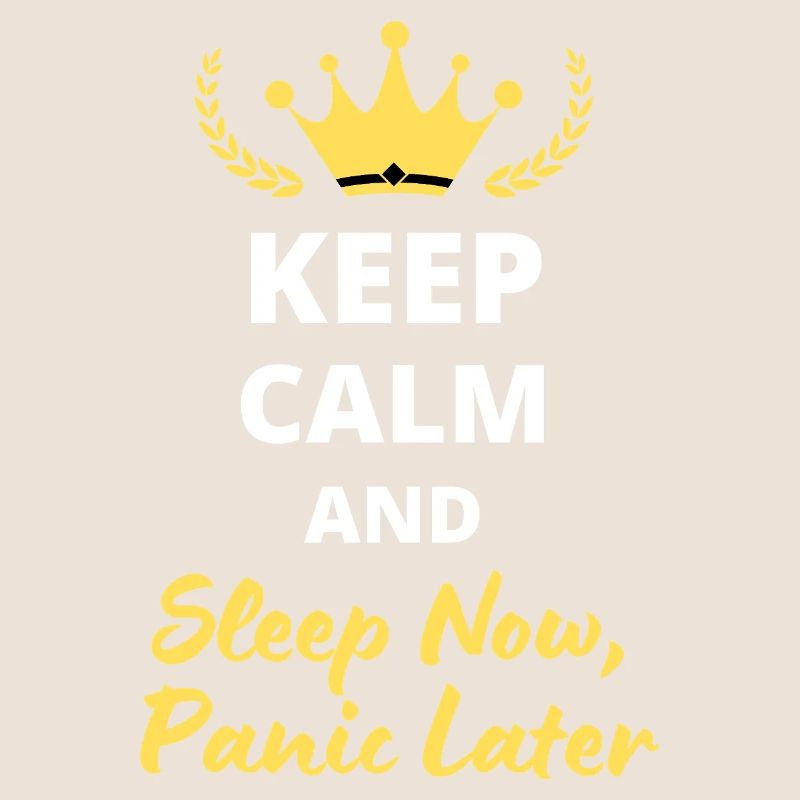 Keep Calm and Sleep Now, Panic Later