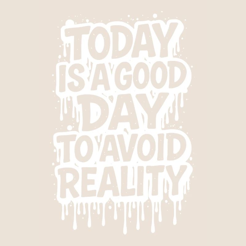 Today is a Good Day Graffiti Spruch avoid reality