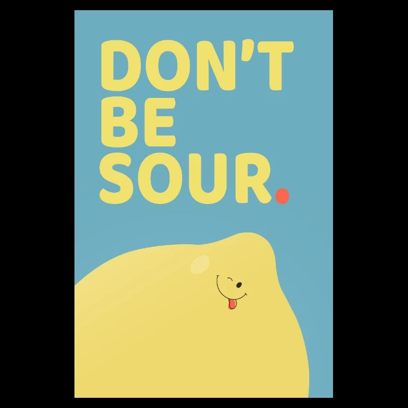 Don’t Be Sour Funny Lemon Poster Design