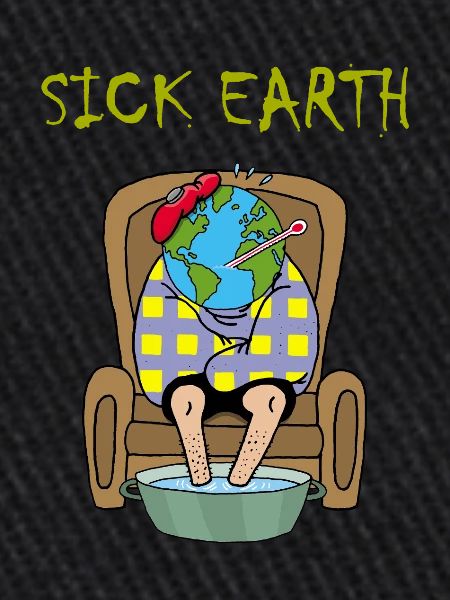 Planet Earth is sick