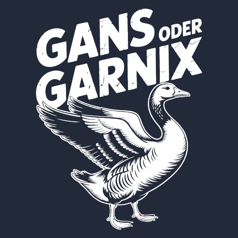 Gans oder garnix Gans und lustiger Spruch