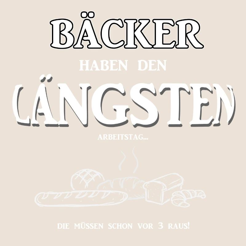 Berufeshirt:Bäcker haben den LÄNGSTEN - Arbeitstag