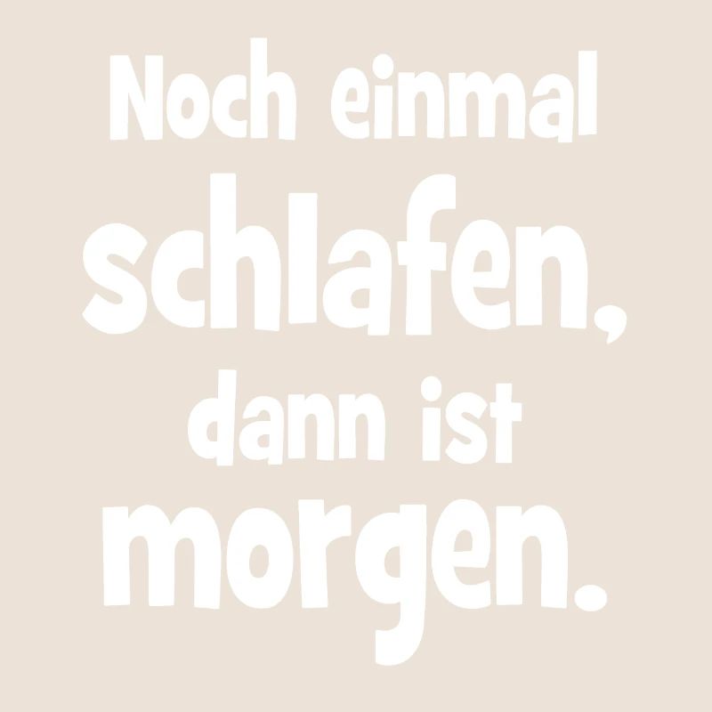 Noch einmal Schlafen dann ist Morgen