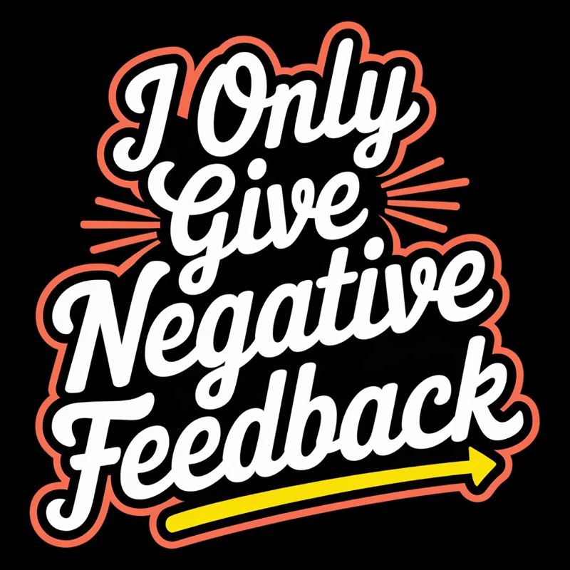 I Only Give Negative Feedback 3