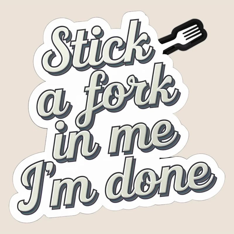 Stick A Fork In Me I'm Done 10