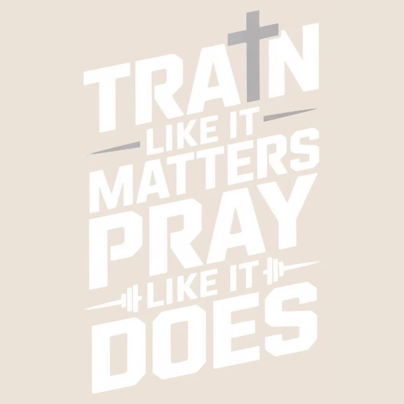 Entraînez-vous comme ça compte Priez comme ça fait