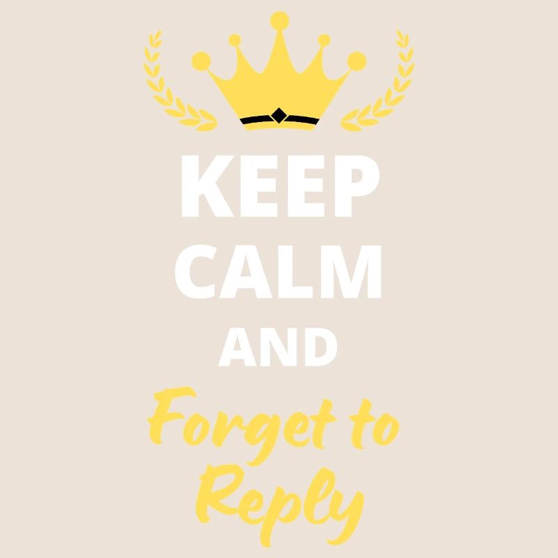 Keep Calm and Forget to Reply
