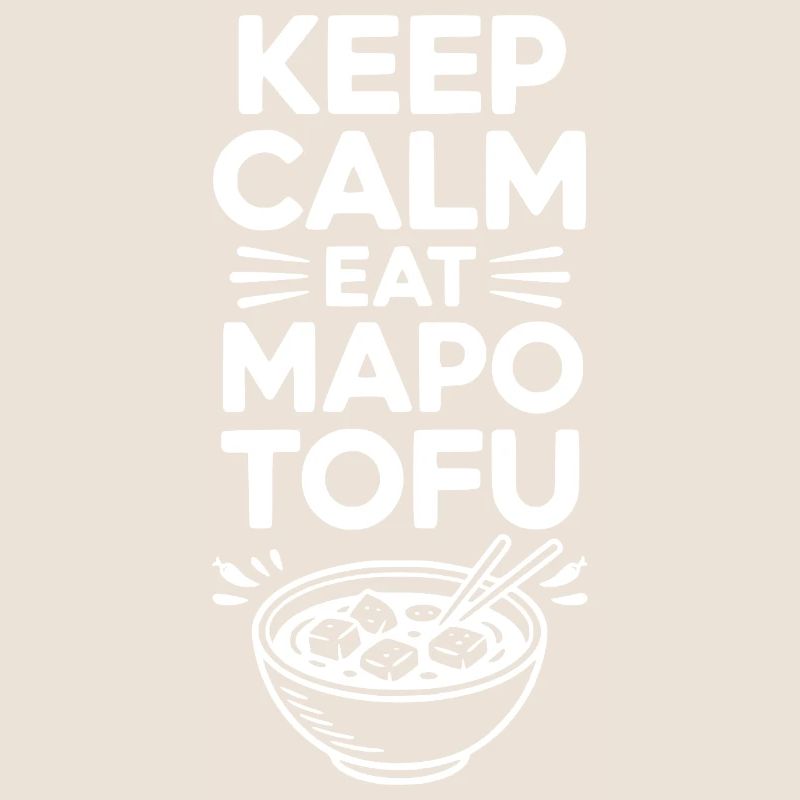 Keep Calm Eat Mapo Tofu