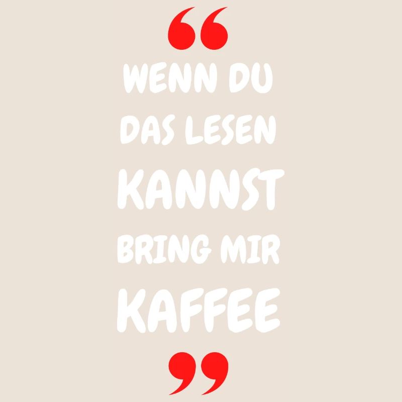 Wenn du das lesen kannst bring mir Kaffee