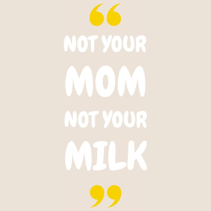 Pas ta maman, pas ton lait