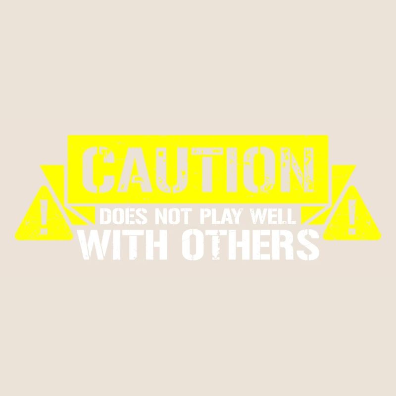 Caution Does Not Play Well With Others Warning