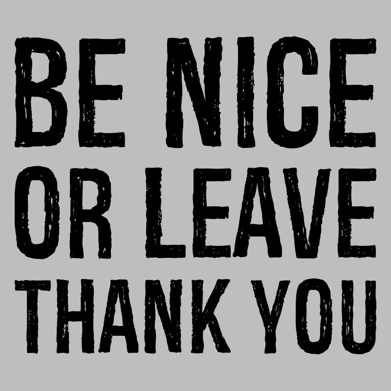 Sei nett oder geh Danke