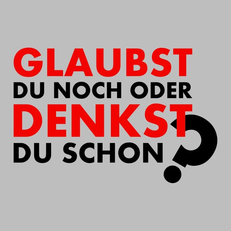 GLAUBST du noch oder DENKST du schon?