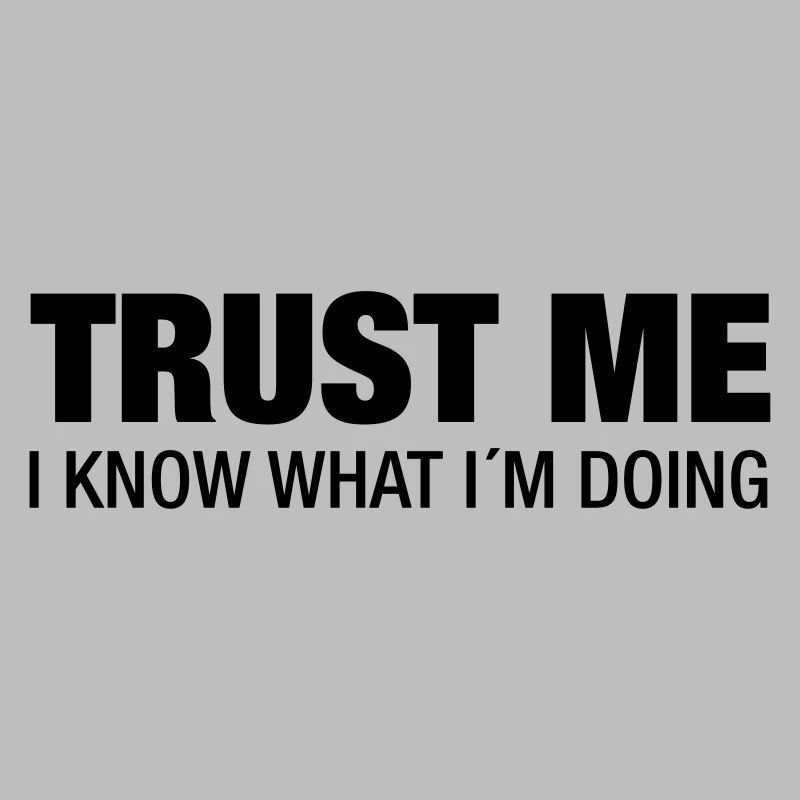 Trust Me, I Know What I´m Doing