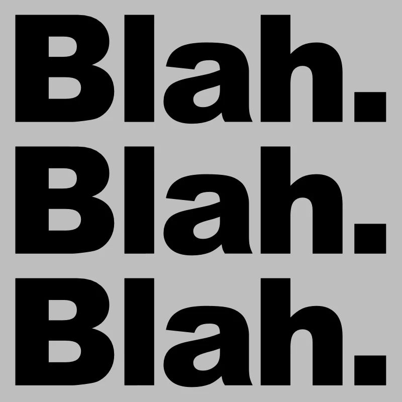 Blah. Blah. Blah.