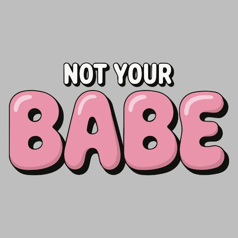 Not Your Babe - Statement Bubble Schrift