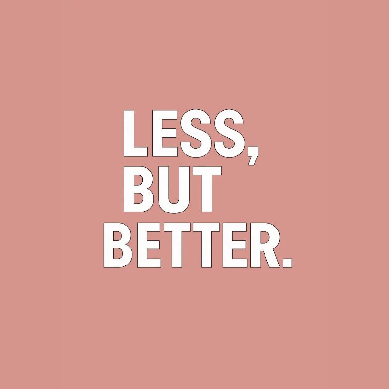 Less, but better