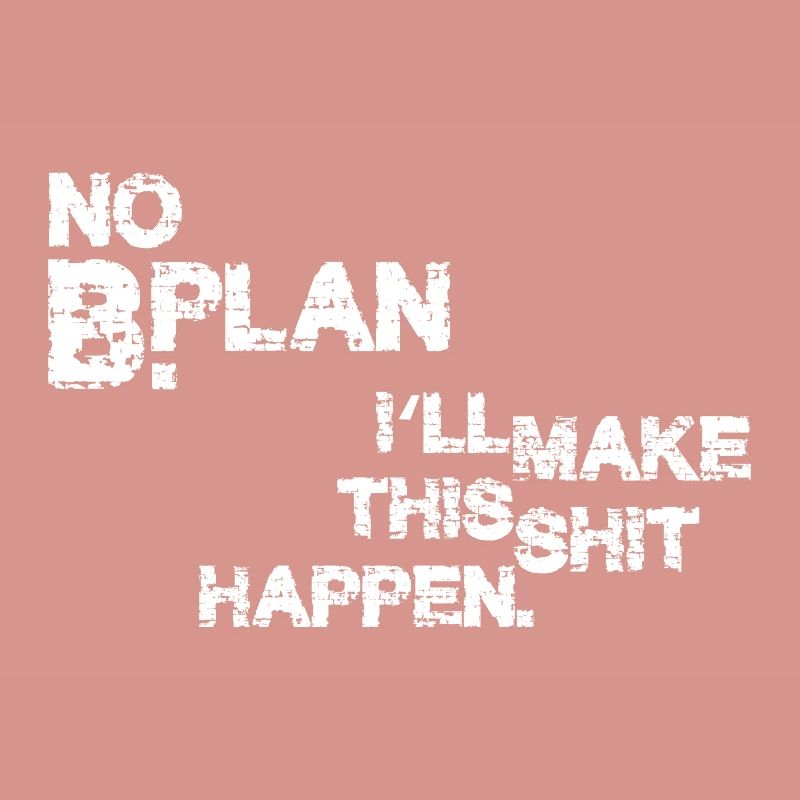 Pas de plan B – je vais faire en sorte que ça marche