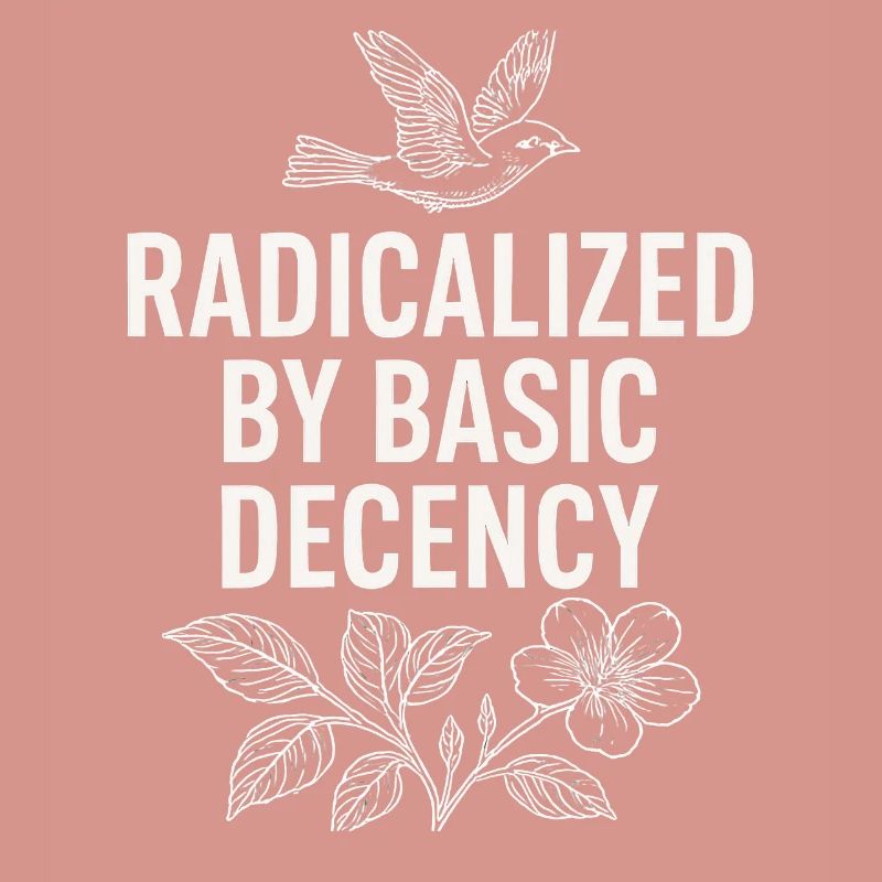 Radicalized by Basic Decency Statement Shirt 