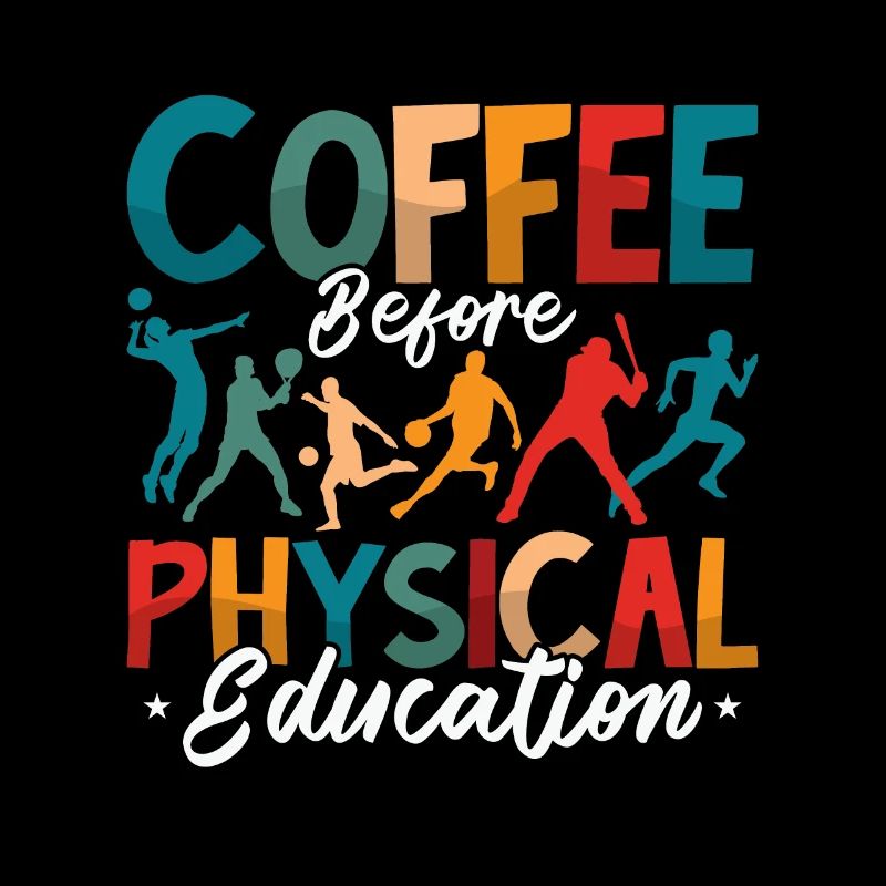 P.E Instructor Coffee Before Phys Ed Coffee Lover
