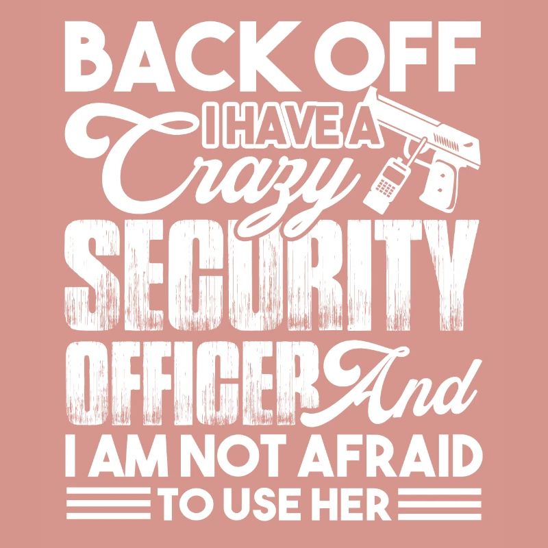 Security Officer I Have Crazy Security Officer