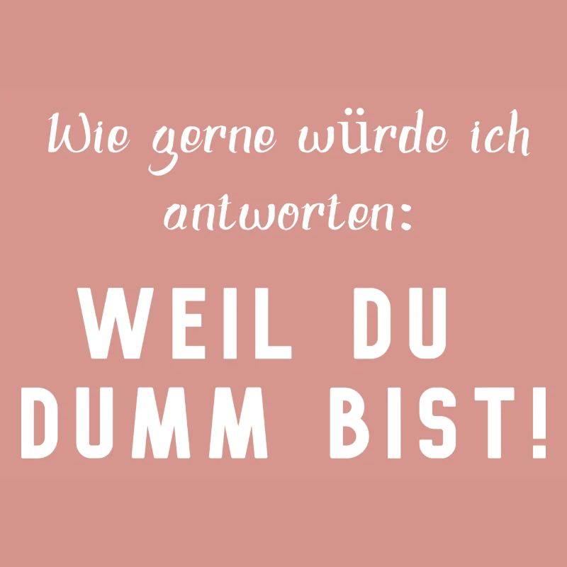 WEIL DU DUMM BIST, lustiger Spruch
