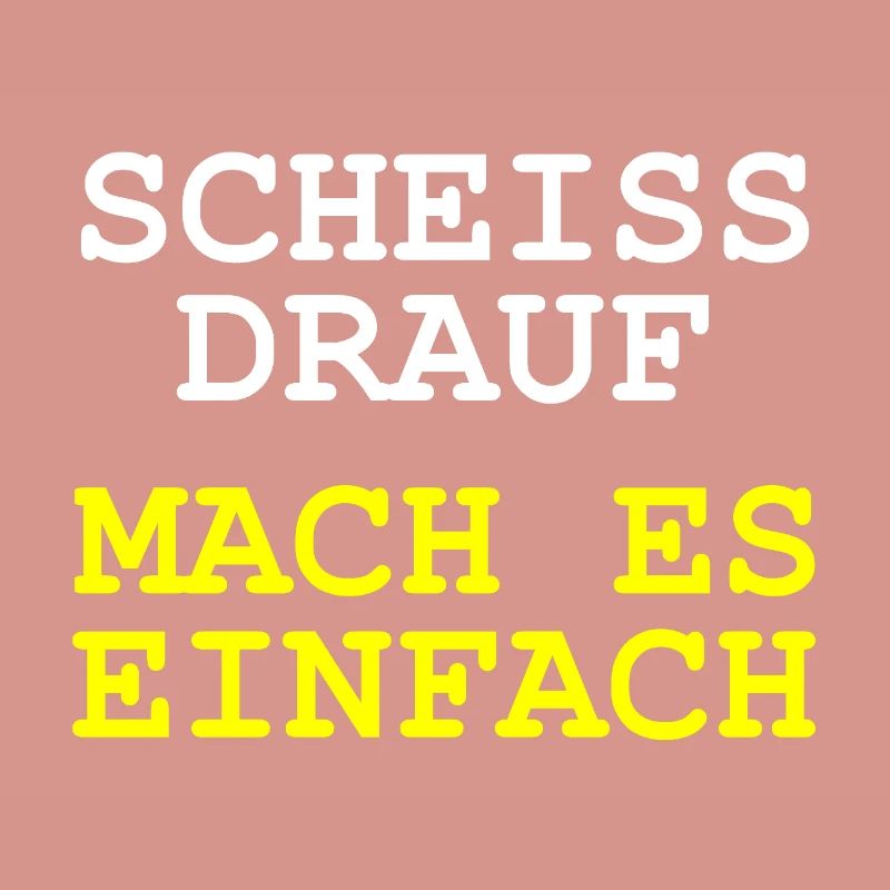 Scheiss drauf - Mach es einfach