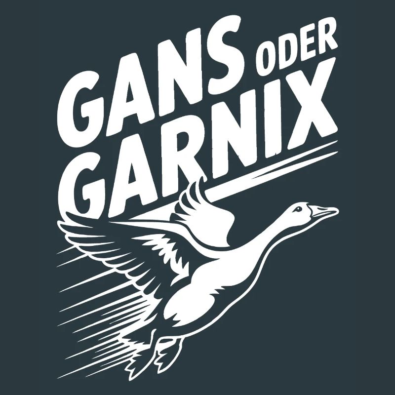Gans oder garnix Gans und lustiger Spruch
