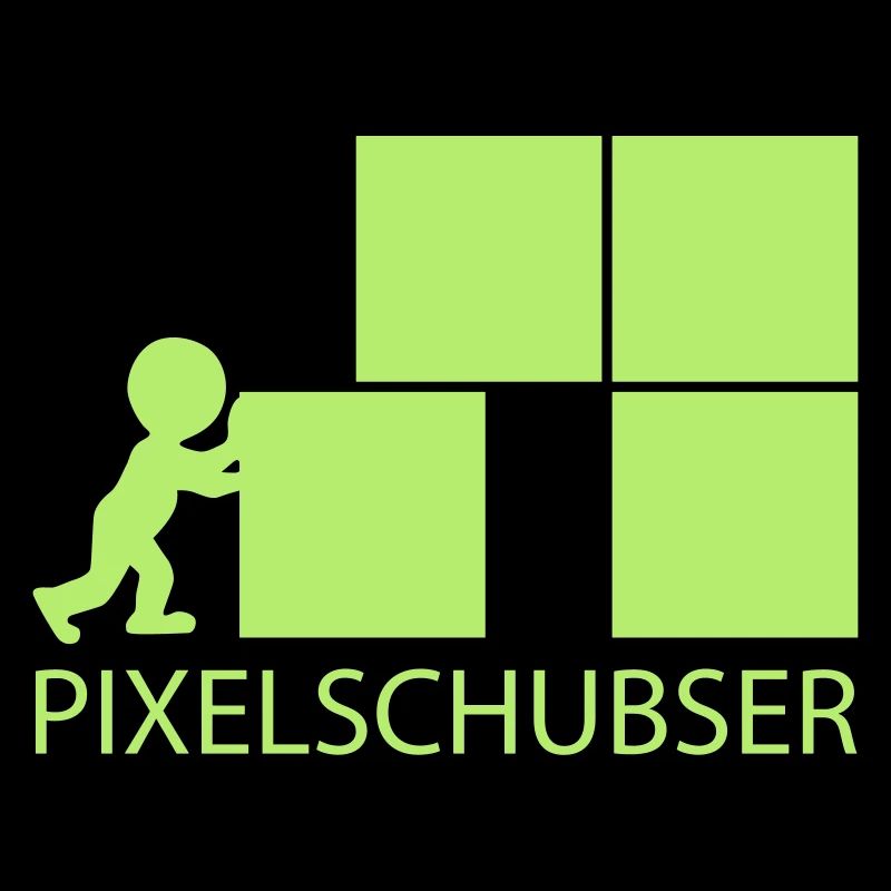 Pixelschubser und stolz darauf!