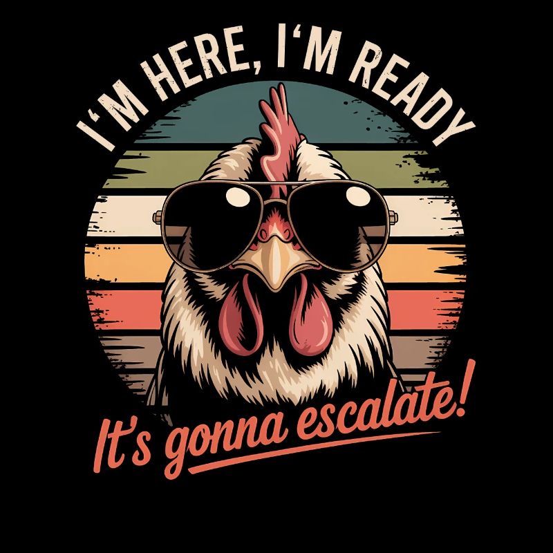 Im Here Ready It Escalates Eh Chicken Party Retro